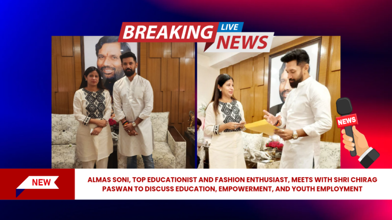Renowned Educationist and Fashion Enthusiast Almas Soni Meets Lok Sabha Member Chirag Paswan to Discuss Education and Youth Empowerment